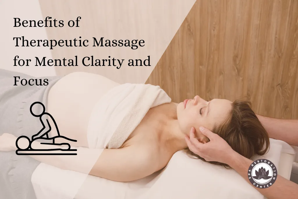 Benefits of Therapeutic Massage for Mental Clarity and Focus